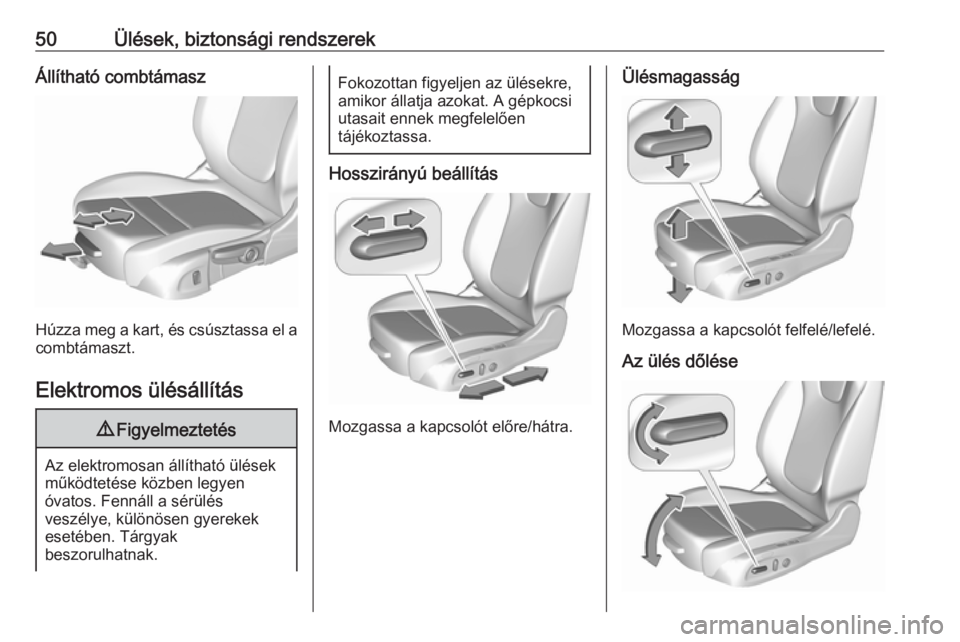 OPEL INSIGNIA BREAK 2017.75 Kezelési útmutató (in Hungarian) 50Ülések, biztonsági rendszerekÁllítható combtámasz
Húzza meg a kart, és csúsztassa el acombtámaszt.
Elektromos ülésállítás
9 Figyelmeztetés
Az elektromosan állítható ülések
műk OPEL INSIGNIA BREAK 2017.75 Kezelési útmutató (in Hungarian) 50Ülések, biztonsági rendszerekÁllítható combtámasz
Húzza meg a kart, és csúsztassa el acombtámaszt.
Elektromos ülésállítás
9 Figyelmeztetés
Az elektromosan állítható ülések
műk