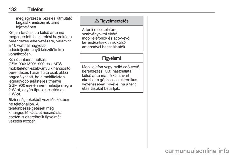 OPEL INSIGNIA BREAK 2018.5  Infotainment kézikönyv (in Hungarian) 132Telefonmegjegyzést a Kezelési útmutató
Légzsákrendszerek  című
fejezetében.
Kérjen tanácsot a külső antenna
megengedett felszerelési helyeiről, a berendezés elhelyezésére, valamin