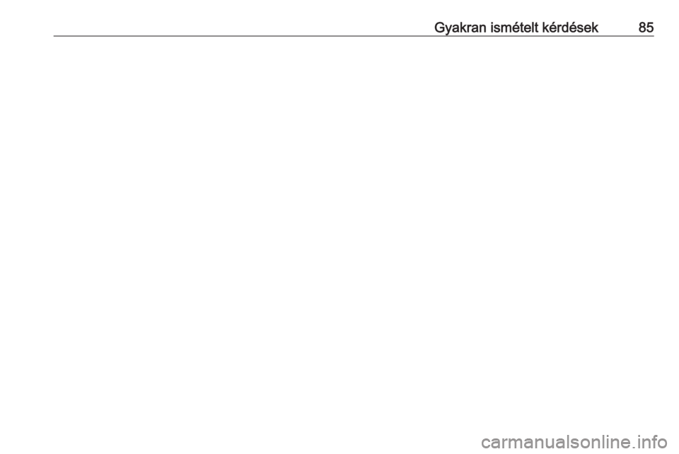 OPEL INSIGNIA BREAK 2018.5 Infotainment kézikönyv (in Hungarian) Gyakran ismételt kérdések85 OPEL INSIGNIA BREAK 2018.5 Infotainment kézikönyv (in Hungarian) Gyakran ismételt kérdések85