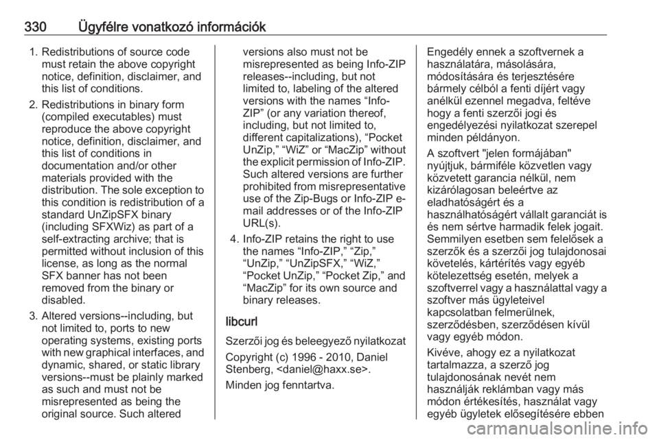 OPEL INSIGNIA BREAK 2018.5  Kezelési útmutató (in Hungarian) 330Ügyfélre vonatkozó információk1. Redistributions of source codemust retain the above copyright
notice, definition, disclaimer, and
this list of conditions.
2. Redistributions in binary form (c