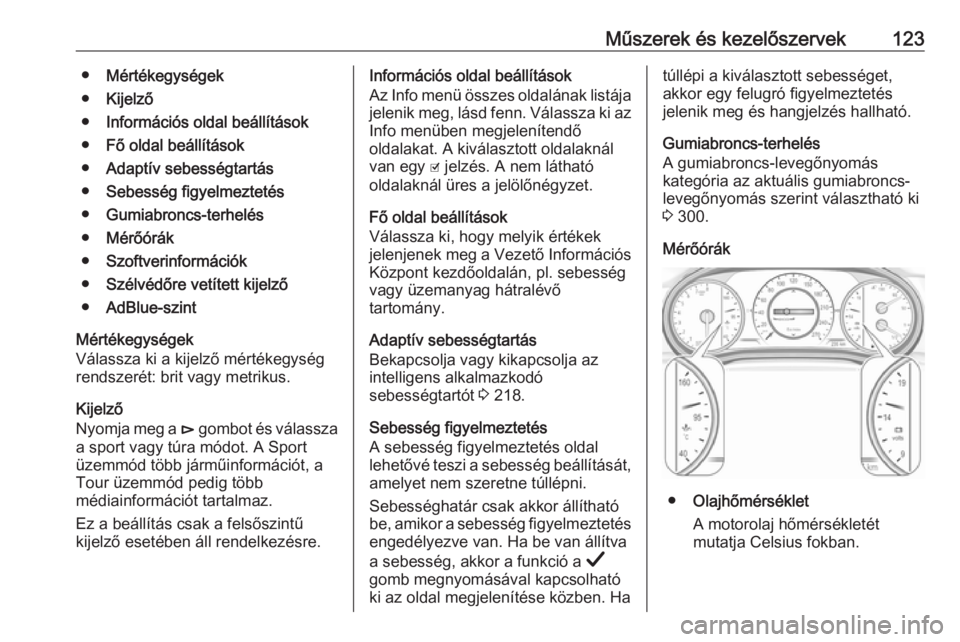 OPEL INSIGNIA BREAK 2019  Kezelési útmutató (in Hungarian) Műszerek és kezelőszervek123●Mértékegységek
● Kijelző
● Információs oldal beállítások
● Fő oldal beállítások
● Adaptív sebességtartás
● Sebesség figyelmeztetés
● Gum
