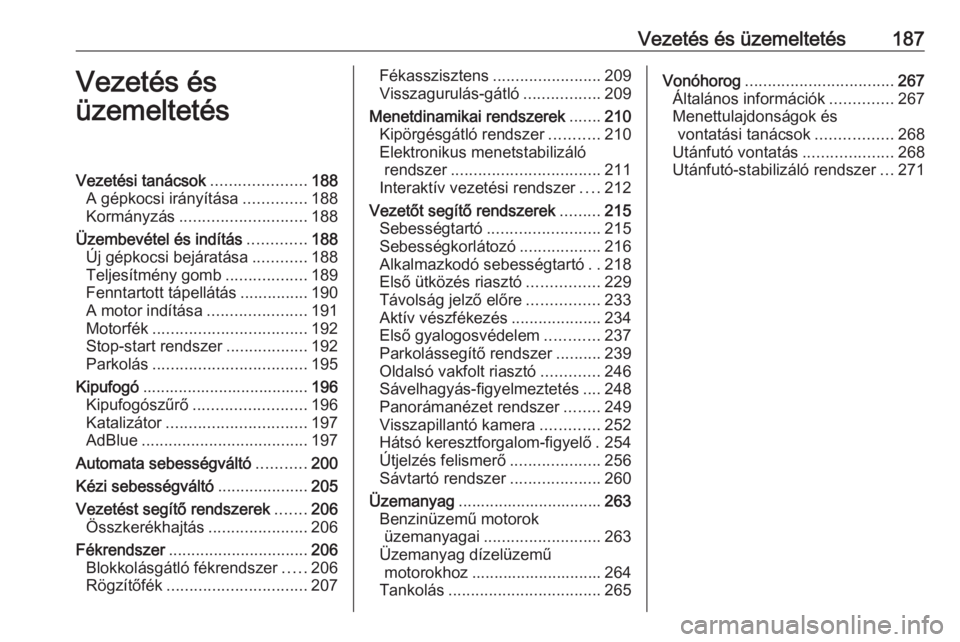 OPEL INSIGNIA BREAK 2019  Kezelési útmutató (in Hungarian) Vezetés és üzemeltetés187Vezetés és
üzemeltetésVezetési tanácsok .....................188
A gépkocsi irányítása ..............188
Kormányzás ............................ 188
Üzembevé