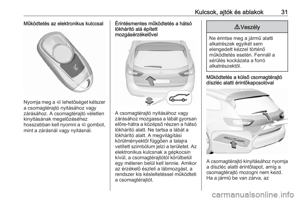 OPEL INSIGNIA BREAK 2019  Kezelési útmutató (in Hungarian) Kulcsok, ajtók és ablakok31Működtetés az elektronikus kulccsal
Nyomja meg a X lehetőséget kétszer
a csomagtérajtó nyitásához vagy
zárásához. A csomagtérajtó véletlen
kinyitásának m