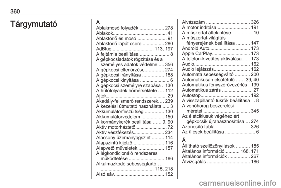 OPEL INSIGNIA BREAK 2019  Kezelési útmutató (in Hungarian) 360TárgymutatóAAblakmosó folyadék  ..................278
Ablakok ......................................... 41
Ablaktörlő és mosó  ......................91
Ablaktörlő lapát csere  ..........