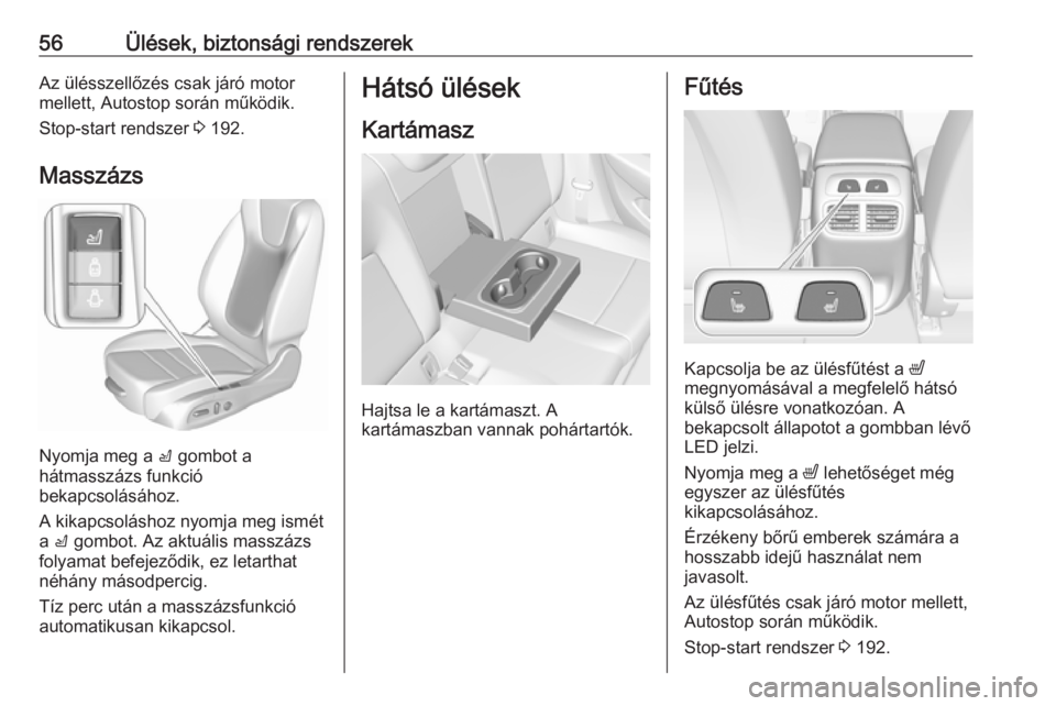 OPEL INSIGNIA BREAK 2019  Kezelési útmutató (in Hungarian) 56Ülések, biztonsági rendszerekAz ülésszellőzés csak járó motor
mellett, Autostop során működik.
Stop-start rendszer  3 192.
Masszázs
Nyomja meg a  c gombot a
hátmasszázs funkció
bekap