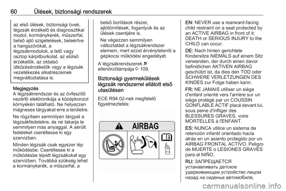 OPEL INSIGNIA BREAK 2019  Kezelési útmutató (in Hungarian) 60Ülések, biztonsági rendszerekaz első ülések, biztonsági övek,
légzsák érzékelő és diagnosztikai
modul, kormánykerék, műszerfal,
belső ajtó szigetelések, beleértve
a hangszórók