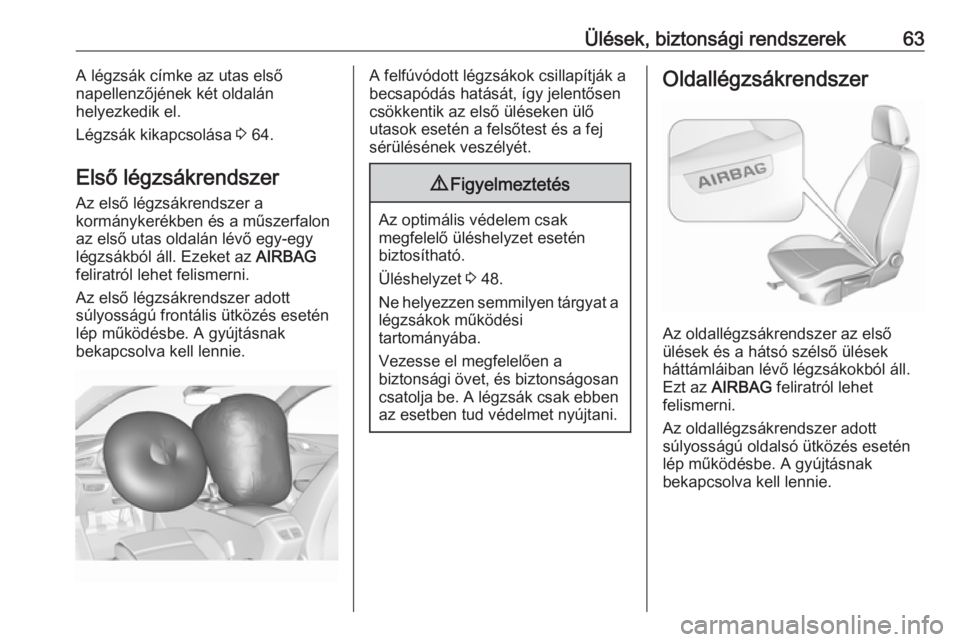 OPEL INSIGNIA BREAK 2019  Kezelési útmutató (in Hungarian) Ülések, biztonsági rendszerek63A légzsák címke az utas első
napellenzőjének két oldalán
helyezkedik el.
Légzsák kikapcsolása  3 64.
Első légzsákrendszer Az első légzsákrendszer a
k