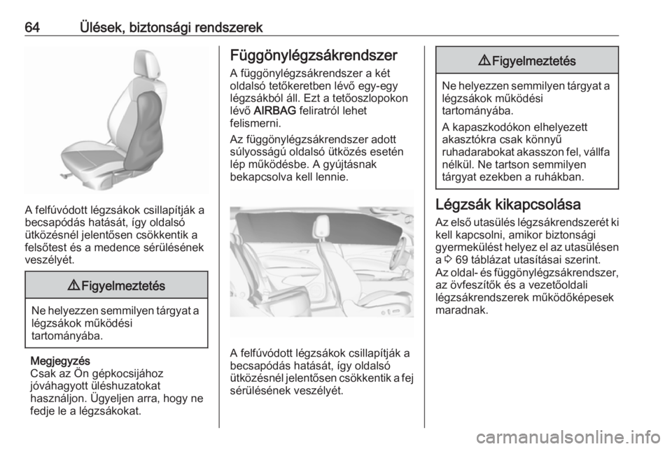 OPEL INSIGNIA BREAK 2019  Kezelési útmutató (in Hungarian) 64Ülések, biztonsági rendszerek
A felfúvódott légzsákok csillapítják a
becsapódás hatását, így oldalsó ütközésnél jelentősen csökkentik a
felsőtest és a medence sérülésének
