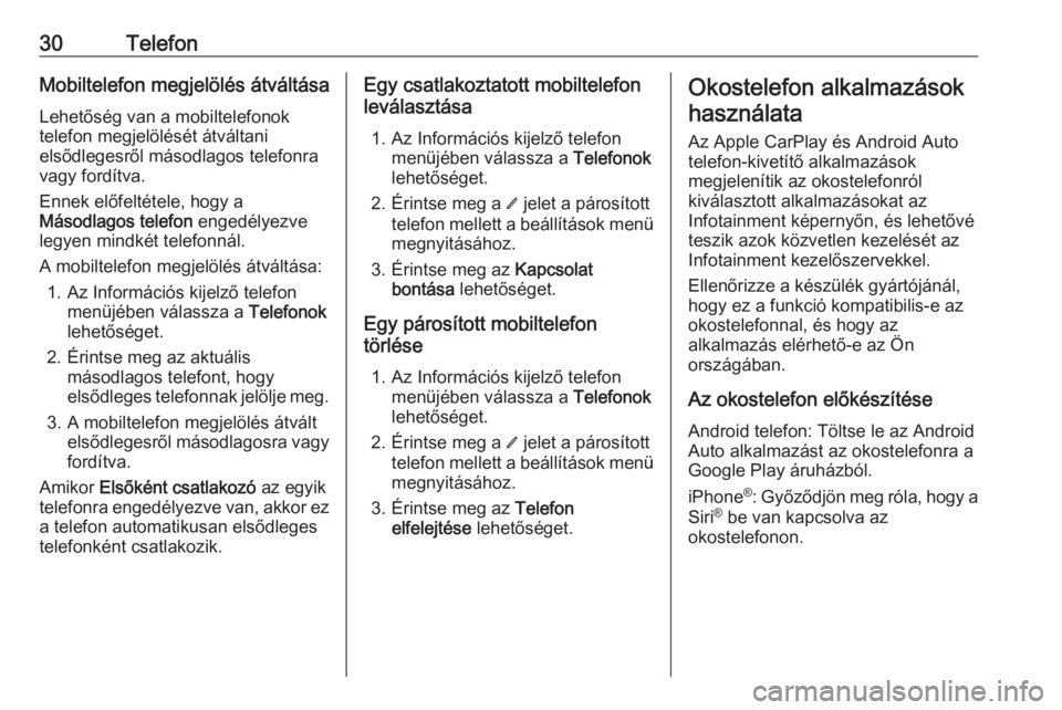 OPEL INSIGNIA BREAK 2019.5  Infotainment kézikönyv (in Hungarian) 30TelefonMobiltelefon megjelölés átváltásaLehetőség van a mobiltelefonok
telefon megjelölését átváltani
elsődlegesről másodlagos telefonra
vagy fordítva.
Ennek előfeltétele, hogy a M
