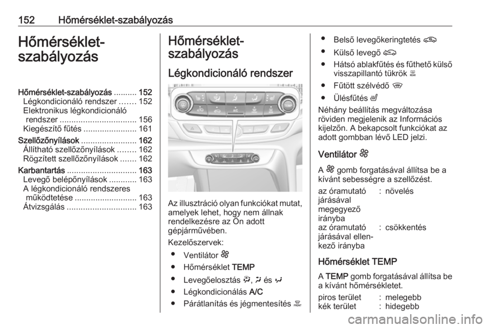 OPEL INSIGNIA BREAK 2019.5 Kezelési útmutató (in Hungarian) 152Hőmérséklet-szabályozásHőmérséklet-
szabályozásHőmérséklet-szabályozás ..........152
Légkondicionáló rendszer .......152
Elektronikus légkondicionáló rendszer ................. OPEL INSIGNIA BREAK 2019.5 Kezelési útmutató (in Hungarian) 152Hőmérséklet-szabályozásHőmérséklet-
szabályozásHőmérséklet-szabályozás ..........152
Légkondicionáló rendszer .......152
Elektronikus légkondicionáló rendszer .................