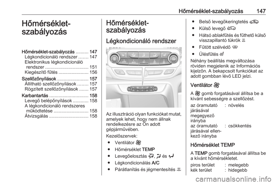 OPEL INSIGNIA BREAK 2020  Kezelési útmutató (in Hungarian) Hőmérséklet-szabályozás147Hőmérséklet-
szabályozásHőmérséklet-szabályozás ..........147
Légkondicionáló rendszer .......147
Elektronikus légkondicionáló rendszer .................