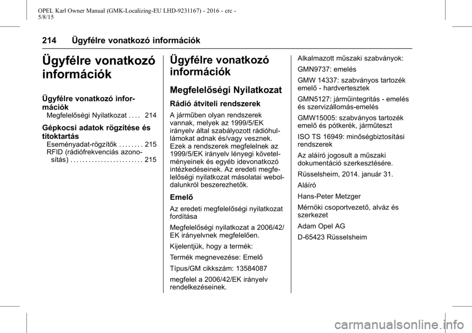 OPEL KARL 2015.75  Kezelési útmutató (in Hungarian) OPEL Karl Owner Manual (GMK-Localizing-EU LHD-9231167) - 2016 - crc -
5/8/15
214 Ügyfélre vonatkozó információk
Ügyfélre vonatkozó
információk
Ügyfélre vonatkozó infor-
mációk
Megfelel