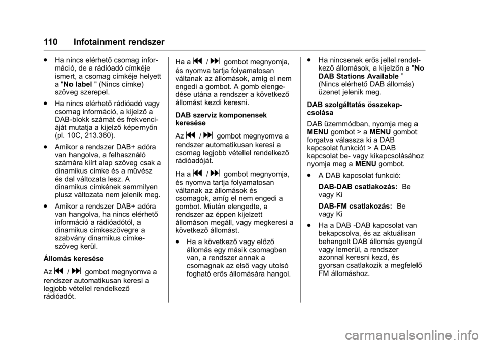 OPEL KARL 2016 Kezelési útmutató (in Hungarian) OPEL Karl Owner Manual (GMK-Localizing-EU LHD-9231167) - 2016 -
CRC - 9/9/15
110 Infotainment rendszer
.Ha nincs elérhető csomag infor-
máció, de a rádióadó címkéje
ismert, a csomag címkéje OPEL KARL 2016 Kezelési útmutató (in Hungarian) OPEL Karl Owner Manual (GMK-Localizing-EU LHD-9231167) - 2016 -
CRC - 9/9/15
110 Infotainment rendszer
.Ha nincs elérhető csomag infor-
máció, de a rádióadó címkéje
ismert, a csomag címkéje