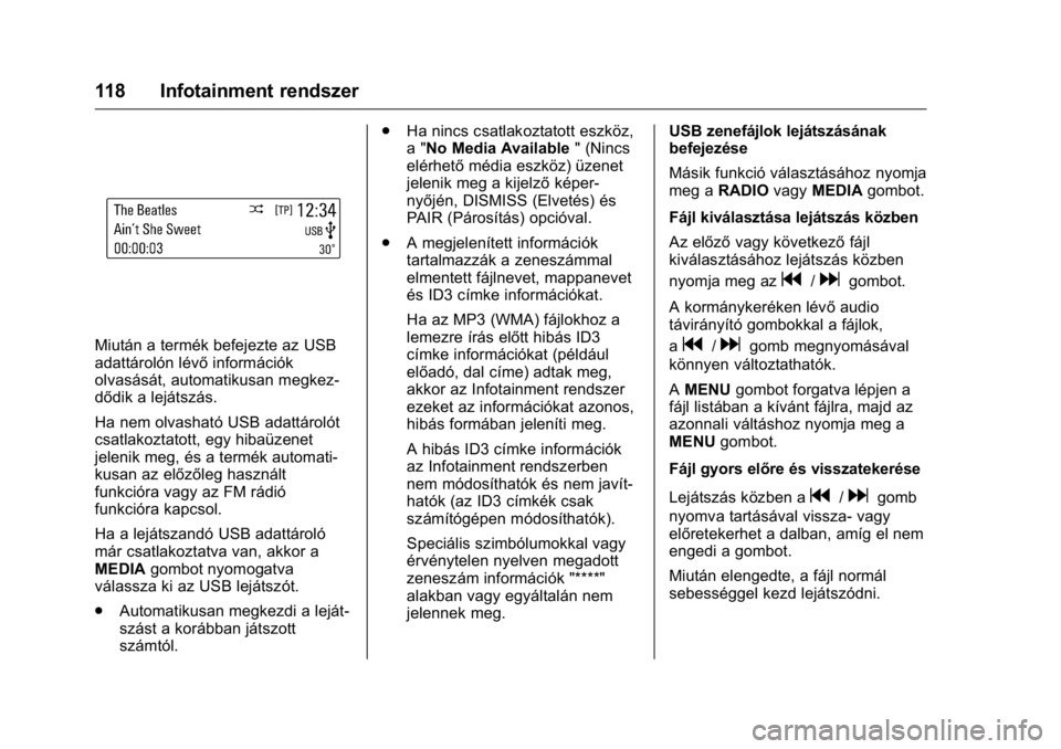 OPEL KARL 2016 Kezelési útmutató (in Hungarian) OPEL Karl Owner Manual (GMK-Localizing-EU LHD-9231167) - 2016 -
CRC - 9/9/15
118 Infotainment rendszer
Miután a termék befejezte az USB
adattárolón lévőinformációk
olvasását, automatikusan m OPEL KARL 2016 Kezelési útmutató (in Hungarian) OPEL Karl Owner Manual (GMK-Localizing-EU LHD-9231167) - 2016 -
CRC - 9/9/15
118 Infotainment rendszer
Miután a termék befejezte az USB
adattárolón lévőinformációk
olvasását, automatikusan m