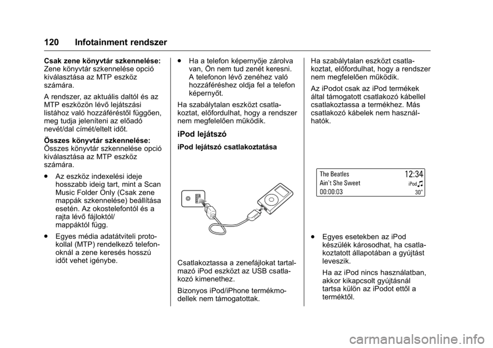OPEL KARL 2016  Kezelési útmutató (in Hungarian) OPEL Karl Owner Manual (GMK-Localizing-EU LHD-9231167) - 2016 -
CRC - 9/9/15
120 Infotainment rendszer
Csak zene könyvtár szkennelése:
Zene könyvtár szkennelése opció
kiválasztása az MTP eszk