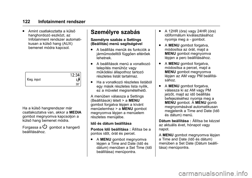 OPEL KARL 2016  Kezelési útmutató (in Hungarian) OPEL Karl Owner Manual (GMK-Localizing-EU LHD-9231167) - 2016 -
CRC - 9/9/15
122 Infotainment rendszer
.Amint csatlakoztatta a külső
hanghordozó eszközt, az
Infotainment rendszer automati-
kusan a