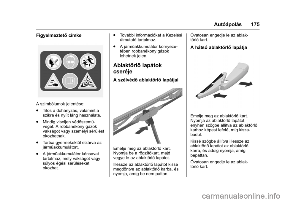 OPEL KARL 2016  Kezelési útmutató (in Hungarian) OPEL Karl Owner Manual (GMK-Localizing-EU LHD-9231167) - 2016 -
CRC - 9/9/15
Autóápolás 175
Figyelmeztetőcímke
A szimbólumok jelentése:
.
Tilos a dohányzás, valamint a
szikra és nyílt láng