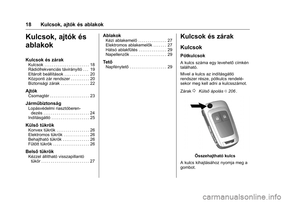 OPEL KARL 2016 Kezelési útmutató (in Hungarian) OPEL Karl Owner Manual (GMK-Localizing-EU LHD-9231167) - 2016 -
CRC - 9/9/15
18 Kulcsok, ajtók és ablakok
Kulcsok, ajtók és
ablakok
Kulcsok és zárak
Kulcsok . . . . . . . . . . . . . . . . . . . OPEL KARL 2016 Kezelési útmutató (in Hungarian) OPEL Karl Owner Manual (GMK-Localizing-EU LHD-9231167) - 2016 -
CRC - 9/9/15
18 Kulcsok, ajtók és ablakok
Kulcsok, ajtók és
ablakok
Kulcsok és zárak
Kulcsok . . . . . . . . . . . . . . . . . . .