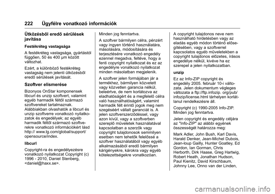 OPEL KARL 2016 Kezelési útmutató (in Hungarian) OPEL Karl Owner Manual (GMK-Localizing-EU LHD-9231167) - 2016 -
CRC - 9/9/15
222 Ügyfélre vonatkozó információk
Ütközésből eredősérülések
javítása
Festékréteg vastagsága
A festékré OPEL KARL 2016 Kezelési útmutató (in Hungarian) OPEL Karl Owner Manual (GMK-Localizing-EU LHD-9231167) - 2016 -
CRC - 9/9/15
222 Ügyfélre vonatkozó információk
Ütközésből eredősérülések
javítása
Festékréteg vastagsága
A festékré