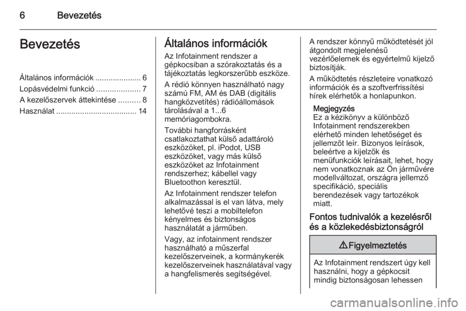 OPEL MERIVA 2015 Infotainment kézikönyv (in Hungarian) 6BevezetésBevezetésÁltalános információk ..................... 6
Lopásvédelmi funkció ....................7
A kezelőszervek áttekintése ..........8
Használat ............................. OPEL MERIVA 2015 Infotainment kézikönyv (in Hungarian) 6BevezetésBevezetésÁltalános információk ..................... 6
Lopásvédelmi funkció ....................7
A kezelőszervek áttekintése ..........8
Használat .............................