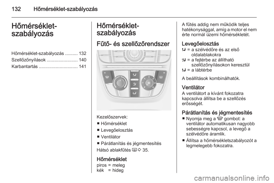 OPEL MERIVA 2015 Kezelési útmutató (in Hungarian) 132Hőmérséklet-szabályozásHőmérséklet-
szabályozásHőmérséklet-szabályozás .......... 132
Szellőzőnyílások ........................140
Karbantartás .............................. 14 OPEL MERIVA 2015 Kezelési útmutató (in Hungarian) 132Hőmérséklet-szabályozásHőmérséklet-
szabályozásHőmérséklet-szabályozás .......... 132
Szellőzőnyílások ........................140
Karbantartás .............................. 14