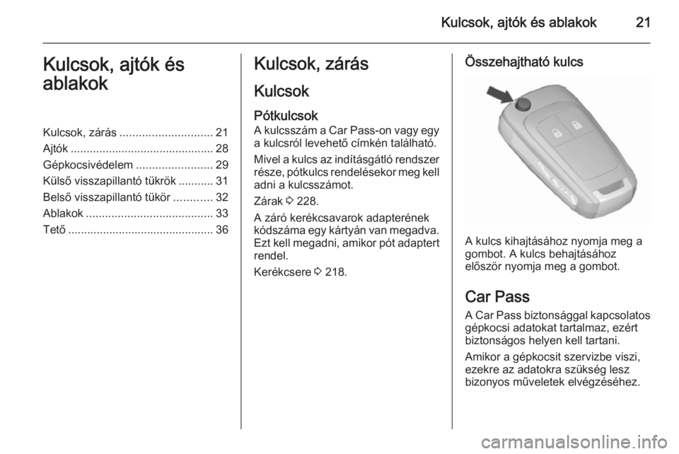 OPEL MERIVA 2015.5  Kezelési útmutató (in Hungarian) Kulcsok, ajtók és ablakok21Kulcsok, ajtók és
ablakokKulcsok, zárás ............................. 21
Ajtók ............................................. 28
Gépkocsivédelem ....................