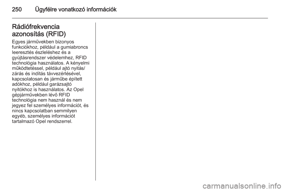 OPEL MERIVA 2015.5  Kezelési útmutató (in Hungarian) 250Ügyfélre vonatkozó információkRádiófrekvencia
azonosítás (RFID) Egyes járművekben bizonyos
funkciókhoz, például a gumiabroncs
leeresztés észleléshez és a
gyújtásrendszer védele