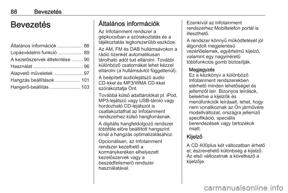OPEL MERIVA 2016 Infotainment kézikönyv (in Hungarian) 88BevezetésBevezetésÁltalános információk ................... 88
Lopásvédelmi funkció ..................89
A kezelőszervek áttekintése ........90
Használat ............................... OPEL MERIVA 2016 Infotainment kézikönyv (in Hungarian) 88BevezetésBevezetésÁltalános információk ................... 88
Lopásvédelmi funkció ..................89
A kezelőszervek áttekintése ........90
Használat ...............................