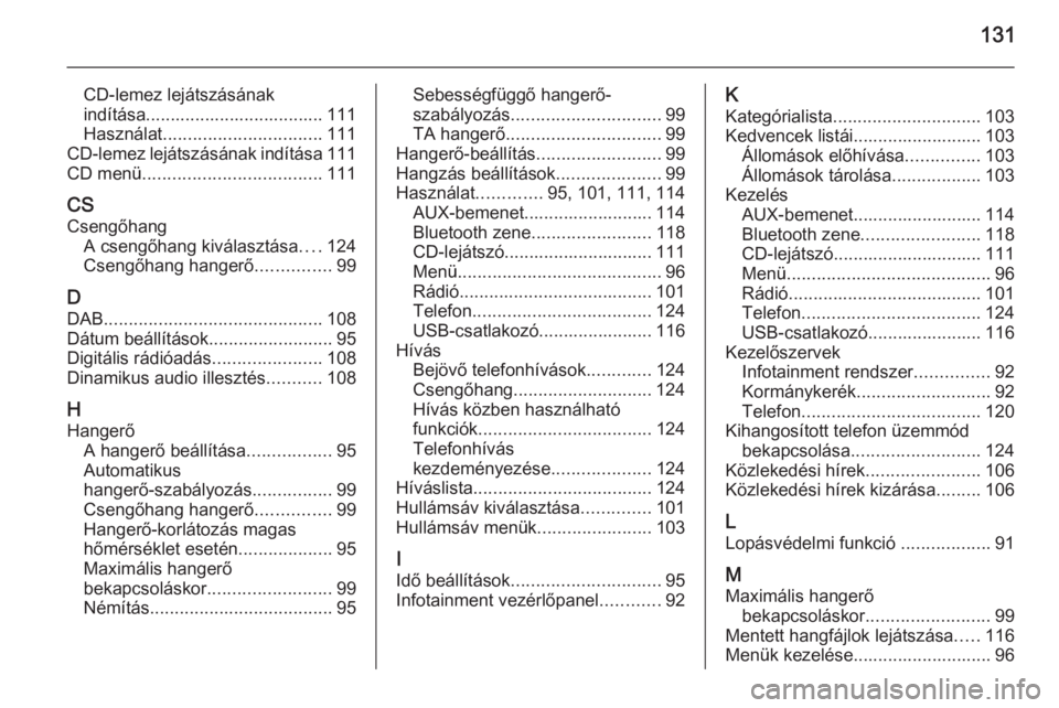 OPEL MOKKA 2015  Infotainment kézikönyv (in Hungarian) 131
CD-lemez lejátszásának
indítása.................................... 111
Használat ................................ 111
CD-lemez lejátszásának indítása 111
CD menü .....................