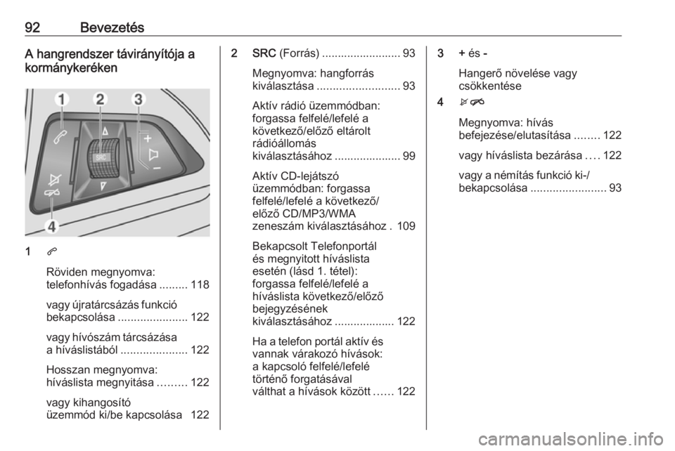 OPEL MOKKA 2016 Infotainment kézikönyv (in Hungarian) 92BevezetésA hangrendszer távirányítója a
kormánykeréken
1 q
Röviden megnyomva:
telefonhívás fogadása .........118
vagy újratárcsázás funkció
bekapcsolása ...................... 122
v OPEL MOKKA 2016 Infotainment kézikönyv (in Hungarian) 92BevezetésA hangrendszer távirányítója a
kormánykeréken
1 q
Röviden megnyomva:
telefonhívás fogadása .........118
vagy újratárcsázás funkció
bekapcsolása ...................... 122
v