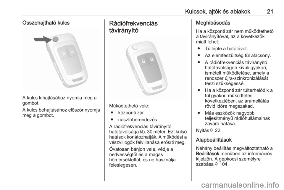 OPEL MOKKA 2016  Kezelési útmutató (in Hungarian) Kulcsok, ajtók és ablakok21Összehajtható kulcs
A kulcs kihajtásához nyomja meg a
gombot.
A kulcs behajtásához először nyomja
meg a gombot.
Rádiófrekvenciás
távirányító
Működtethető