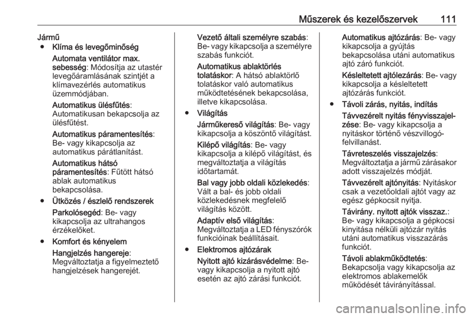 OPEL MOKKA X 2017  Kezelési útmutató (in Hungarian) Műszerek és kezelőszervek111Jármű● Klíma és levegőminőség
Automata ventilátor max.
sebesség : Módosítja az utastér
levegőáramlásának szintjét a
klímavezérlés automatikus
üzem OPEL MOKKA X 2017  Kezelési útmutató (in Hungarian) Műszerek és kezelőszervek111Jármű● Klíma és levegőminőség
Automata ventilátor max.
sebesség : Módosítja az utastér
levegőáramlásának szintjét a
klímavezérlés automatikus
üzem