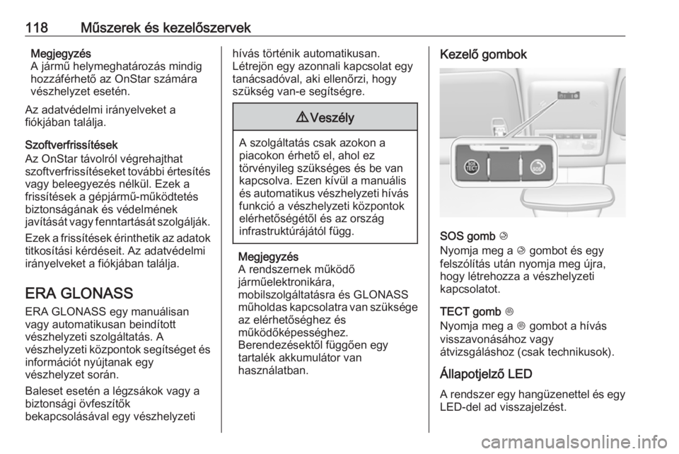 OPEL MOKKA X 2017  Kezelési útmutató (in Hungarian) 118Műszerek és kezelőszervekMegjegyzés
A jármű helymeghatározás mindig
hozzáférhető az OnStar számára vészhelyzet esetén.
Az adatvédelmi irányelveket a
fiókjában találja.
Szoftverf OPEL MOKKA X 2017  Kezelési útmutató (in Hungarian) 118Műszerek és kezelőszervekMegjegyzés
A jármű helymeghatározás mindig
hozzáférhető az OnStar számára vészhelyzet esetén.
Az adatvédelmi irányelveket a
fiókjában találja.
Szoftverf