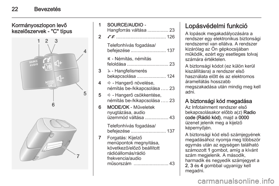 OPEL MOVANO_B 2015.5  Infotainment kézikönyv (in Hungarian) 22Bevezetés
Kormányoszlopon levő
kezelőszervek - "C" típus1 SOURCE/AUDIO  -
Hangforrás váltása ................23
2 78 ...................................... 126
Telefonhívás fogadá