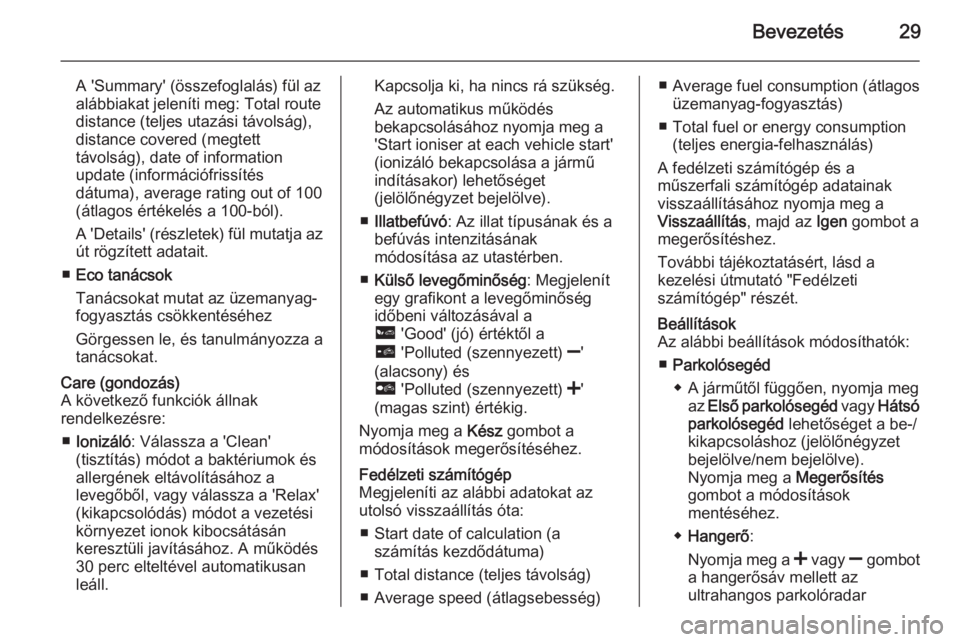 OPEL MOVANO_B 2015.5  Infotainment kézikönyv (in Hungarian) Bevezetés29
A 'Summary' (összefoglalás) fül azalábbiakat jeleníti meg: Total route
distance (teljes utazási távolság),
distance covered (megtett
távolság), date of information
updat