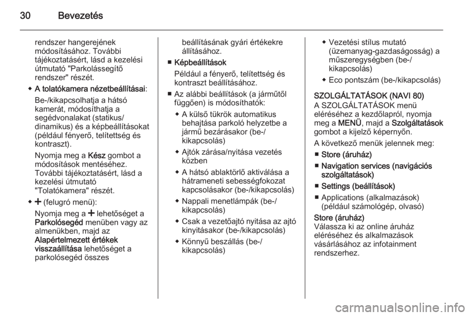 OPEL MOVANO_B 2015.5  Infotainment kézikönyv (in Hungarian) 30Bevezetés
rendszer hangerejének
módosításához. További
tájékoztatásért, lásd a kezelési útmutató "Parkolássegítő
rendszer" részét.
◆ A tolatókamera nézetbeállítása