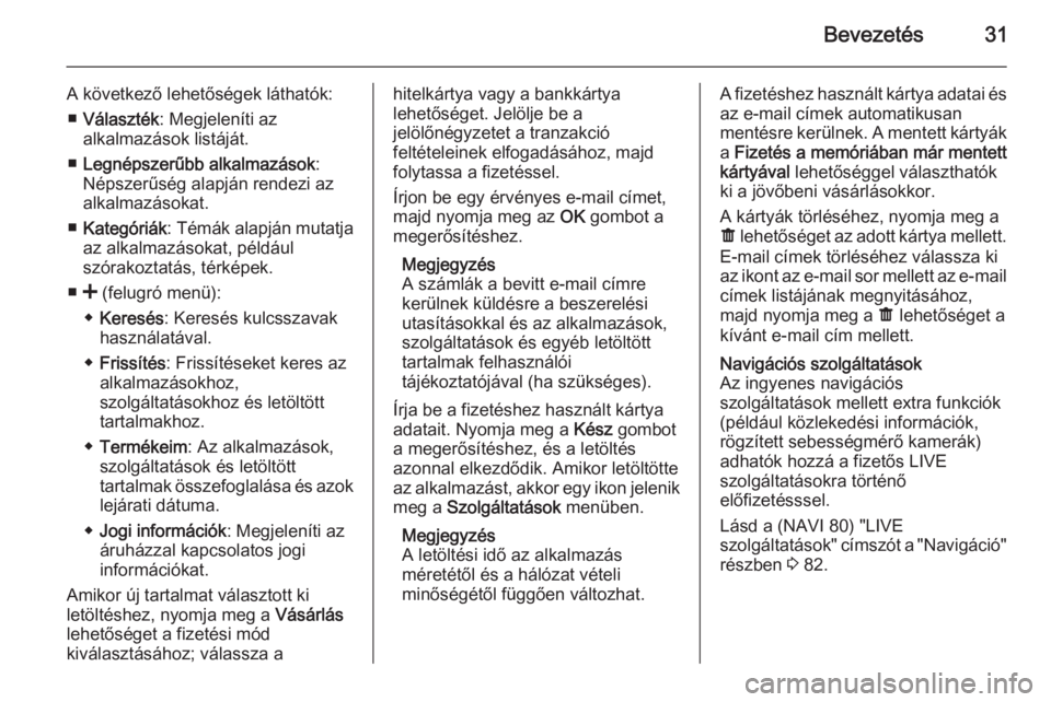 OPEL MOVANO_B 2015.5  Infotainment kézikönyv (in Hungarian) Bevezetés31
A következő lehetőségek láthatók:■ Választék : Megjeleníti az
alkalmazások listáját.
■ Legnépszerűbb alkalmazások :
Népszerűség alapján rendezi az alkalmazásokat.
