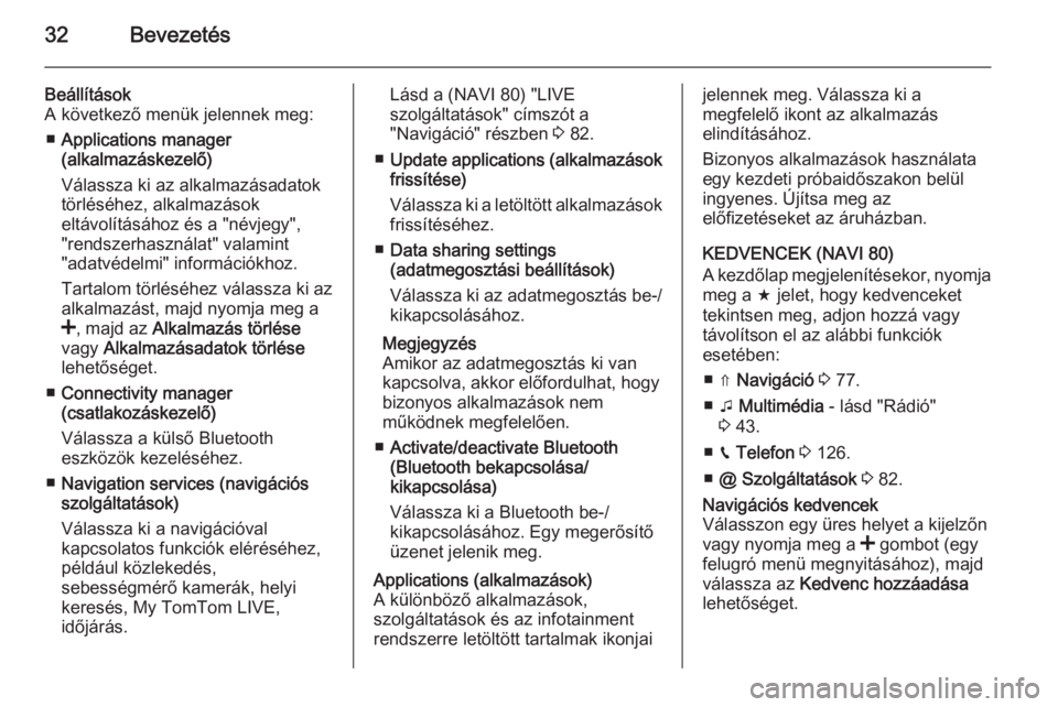 OPEL MOVANO_B 2015.5  Infotainment kézikönyv (in Hungarian) 32Bevezetés
Beállítások
A következő menük jelennek meg:
■ Applications manager
(alkalmazáskezelő)
Válassza ki az alkalmazásadatok
törléséhez, alkalmazások
eltávolításához és a &#