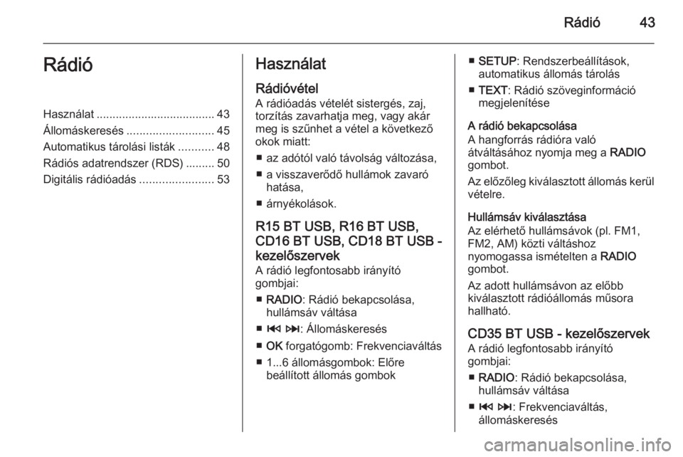 OPEL MOVANO_B 2015.5  Infotainment kézikönyv (in Hungarian) Rádió43RádióHasználat..................................... 43
Állomáskeresés ........................... 45
Automatikus tárolási listák ...........48
Rádiós adatrendszer (RDS) ......... 5