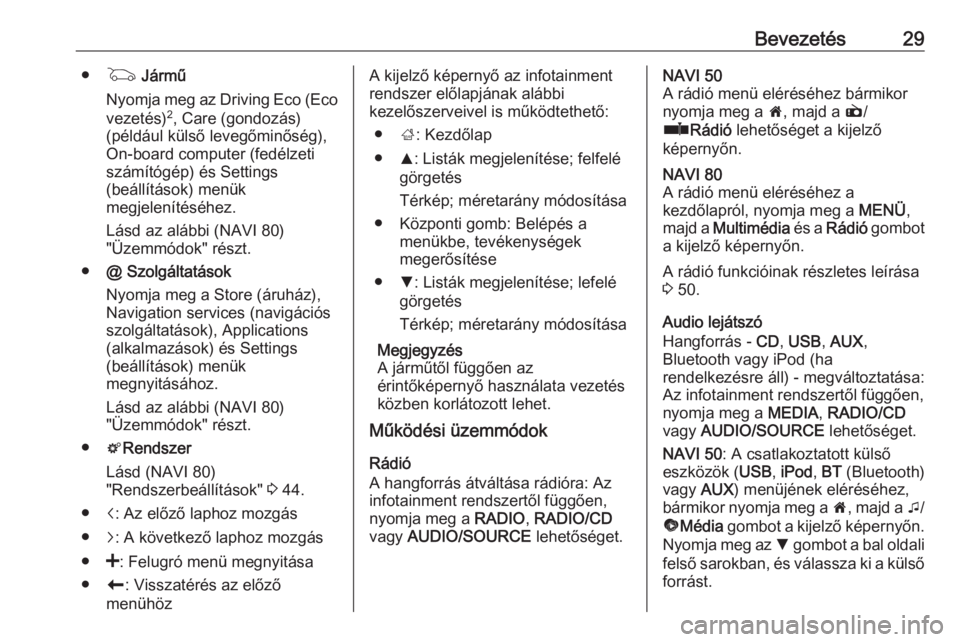 OPEL MOVANO_B 2016  Infotainment kézikönyv (in Hungarian) Bevezetés29●G  Jármű
Nyomja meg az Driving Eco (Eco vezetés) 2
, Care (gondozás)
(például külső levegőminőség),
On-board computer (fedélzeti
számítógép) és Settings
(beállítások