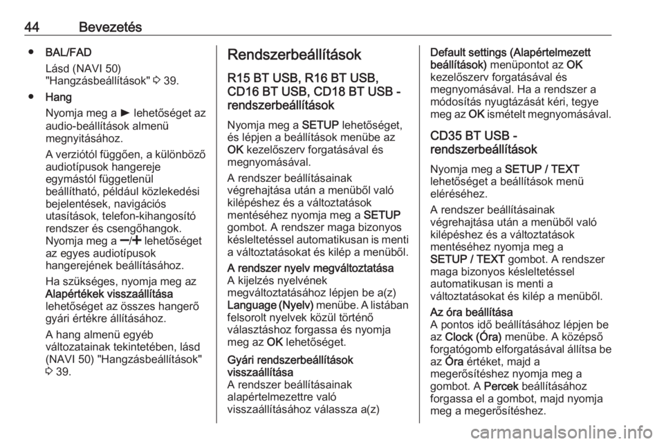 OPEL MOVANO_B 2016  Infotainment kézikönyv (in Hungarian) 44Bevezetés●BAL/FAD
Lásd (NAVI 50)
"Hangzásbeállítások"  3 39.
● Hang
Nyomja meg a  l lehetőséget az
audio-beállítások almenü
megnyitásához.
A verziótól függően, a külö