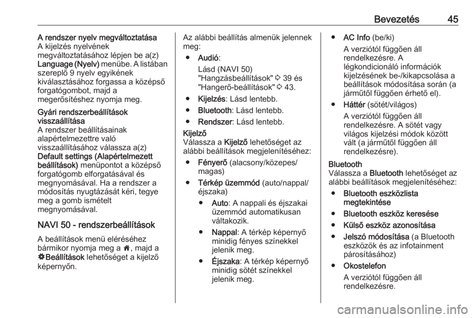 OPEL MOVANO_B 2016  Infotainment kézikönyv (in Hungarian) Bevezetés45A rendszer nyelv megváltoztatása
A kijelzés nyelvének
megváltoztatásához lépjen be a(z) Language (Nyelv)  menübe. A listában
szereplő 9 nyelv egyikének
kiválasztásához forga