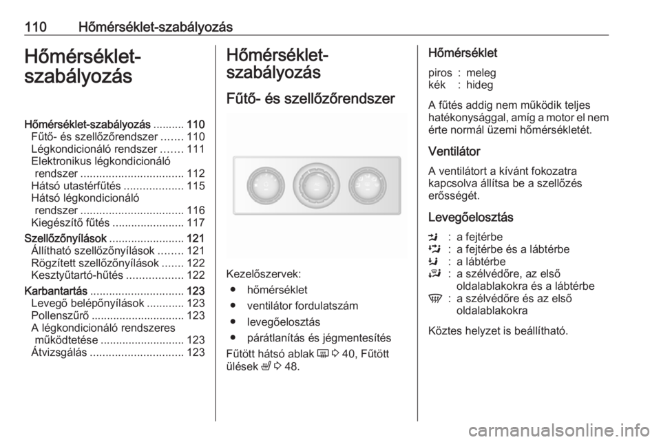 OPEL MOVANO_B 2016 Kezelési útmutató (in Hungarian) 110Hőmérséklet-szabályozásHőmérséklet-
szabályozásHőmérséklet-szabályozás ..........110
Fűtő- és szellőzőrendszer .......110
Légkondicionáló rendszer .......111
Elektronikus lé OPEL MOVANO_B 2016 Kezelési útmutató (in Hungarian) 110Hőmérséklet-szabályozásHőmérséklet-
szabályozásHőmérséklet-szabályozás ..........110
Fűtő- és szellőzőrendszer .......110
Légkondicionáló rendszer .......111
Elektronikus lé