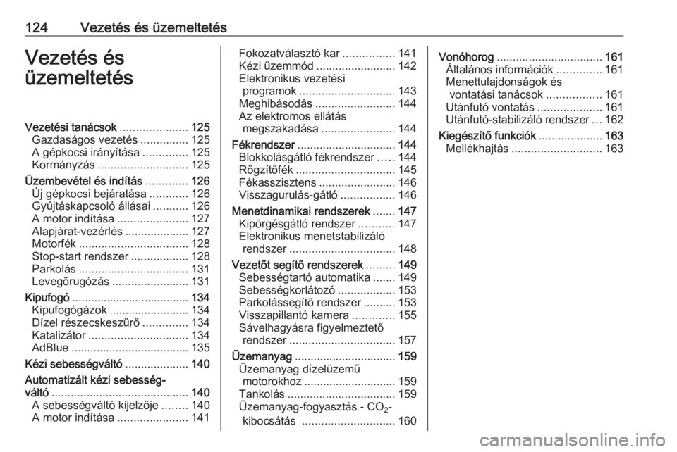 OPEL MOVANO_B 2016  Kezelési útmutató (in Hungarian) 124Vezetés és üzemeltetésVezetés és
üzemeltetésVezetési tanácsok .....................125
Gazdaságos vezetés ...............125
A gépkocsi irányítása ..............125
Kormányzás ...