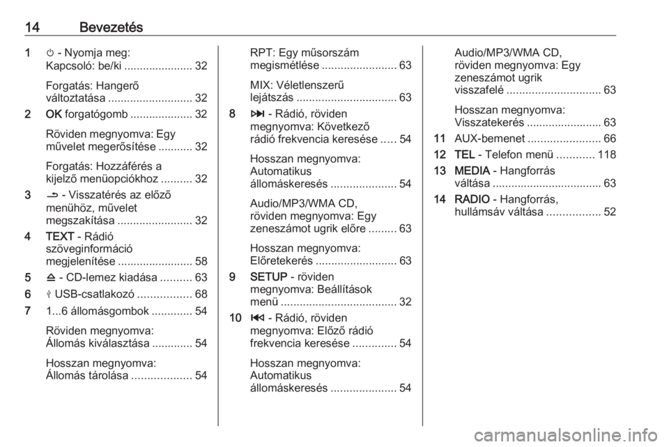 OPEL MOVANO_B 2016.5  Infotainment kézikönyv (in Hungarian) 14Bevezetés1m - Nyomja meg:
Kapcsoló: be/ki ...................... 32
Forgatás: Hangerő
változtatása ........................... 32
2 OK  forgatógomb .................... 32
Röviden megnyomva: