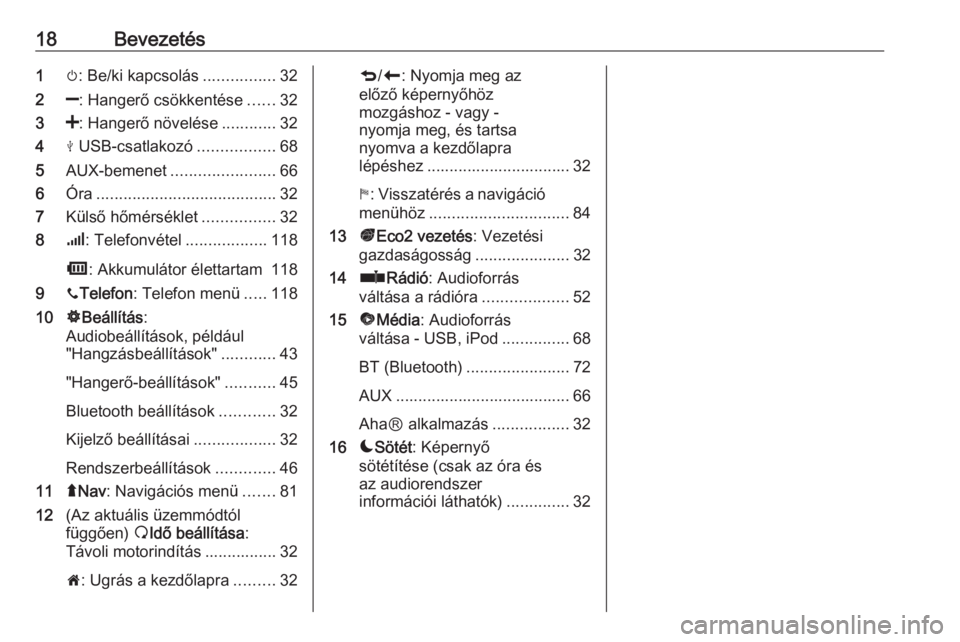 OPEL MOVANO_B 2016.5  Infotainment kézikönyv (in Hungarian) 18Bevezetés1m: Be/ki kapcsolás ................32
2 ]: Hangerő csökkentése ......32
3 <: Hangerő növelése ............32
4 M USB-csatlakozó .................68
5 AUX-bemenet .................