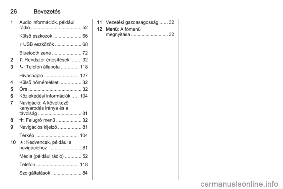 OPEL MOVANO_B 2016.5  Infotainment kézikönyv (in Hungarian) 26Bevezetés1Audio információk, például
rádió ...................................... 52
Külső eszközök .....................66
M  USB eszközök .................... 68
Bluetooth zene ......
