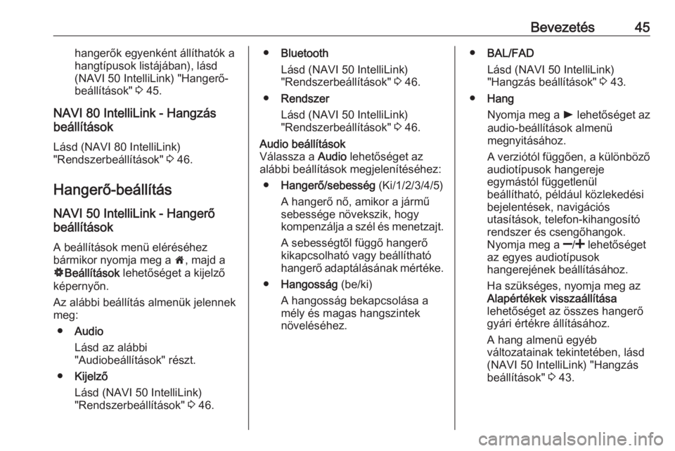 OPEL MOVANO_B 2016.5  Infotainment kézikönyv (in Hungarian) Bevezetés45hangerők egyenként állíthatók a
hangtípusok listájában), lásd
(NAVI 50 IntelliLink) "Hangerő-
beállítások"  3 45.
NAVI 80 IntelliLink - Hangzás
beállítások
Lásd (