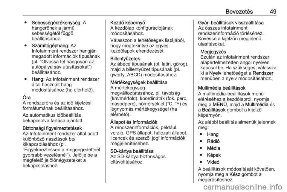OPEL MOVANO_B 2016.5  Infotainment kézikönyv (in Hungarian) Bevezetés49●Sebességérzékenység : A
hangerőnek a jármű
sebességétől függő
beállításához.
● Számítógéphang : Az
Infotainment rendszer hangján megadott információk típusána