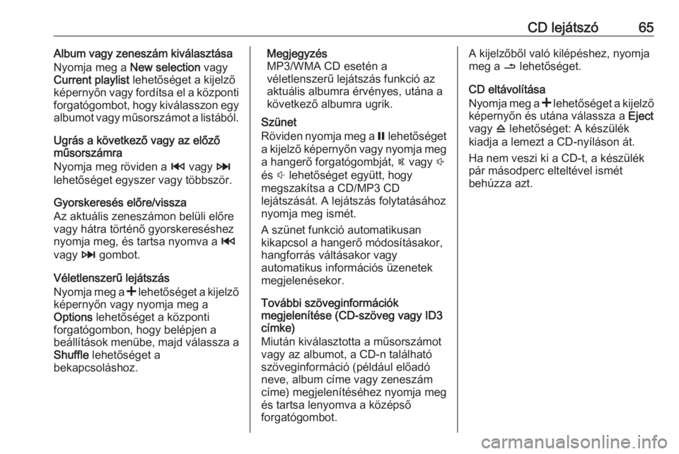 OPEL MOVANO_B 2016.5  Infotainment kézikönyv (in Hungarian) CD lejátszó65Album vagy zeneszám kiválasztása
Nyomja meg a  New selection vagy
Current playlist  lehetőséget a kijelző
képernyőn vagy fordítsa el a központi
forgatógombot, hogy kiválassz